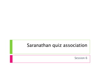 Saranathan quiz association Session 6 