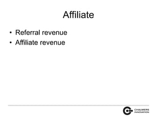 Affiliate 
• Referral revenue 
• Affiliate revenue 
 