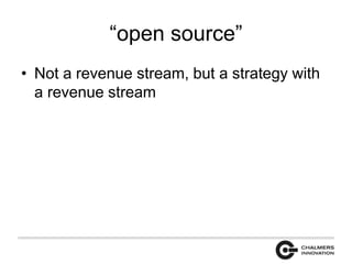 “open source” 
• Not a revenue stream, but a strategy with 
a revenue stream 
 