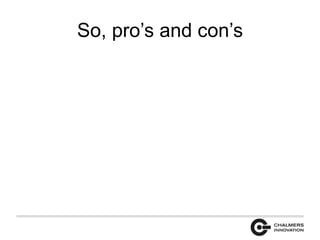 So, pro’s and con’s 
 