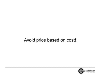 Avoid price based on cost! 
 