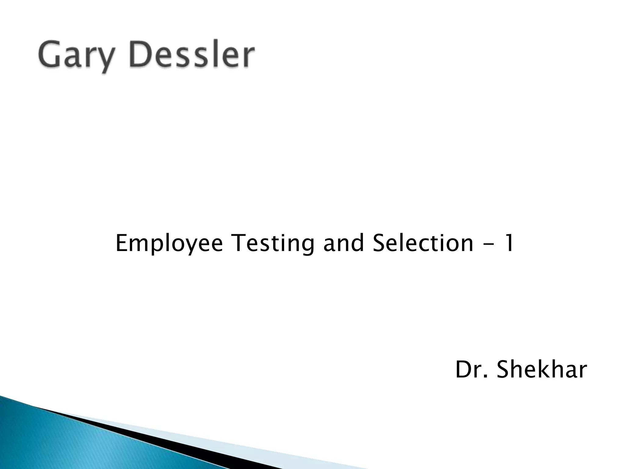 Employee Testing and Selection - 1




                            Dr. Shekhar
 