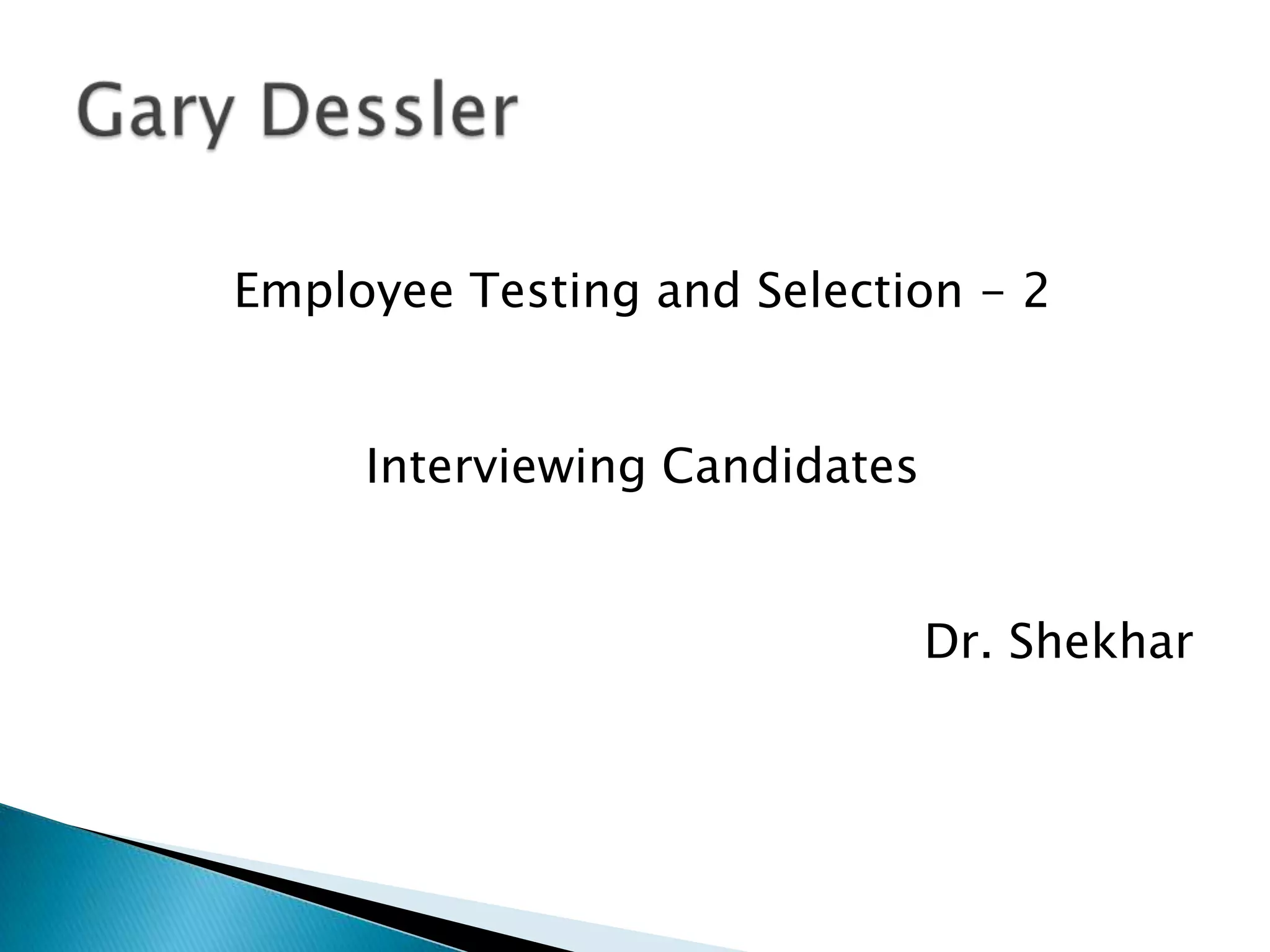 Employee Testing and Selection - 2


     Interviewing Candidates


                               Dr. Shekhar
 