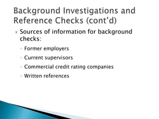    Sources of information for background
    checks:
    ◦ Former employers
    ◦ Current supervisors
    ◦ Commercial credit rating companies
    ◦ Written references
 