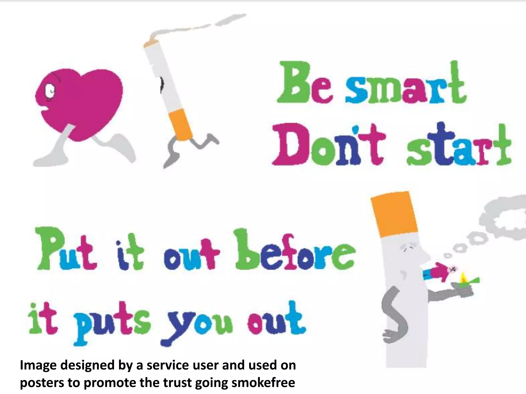Image designed by a service user and used on
posters to promote the trust going smokefree
 