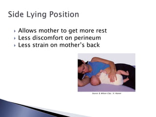  Allows mother to get more rest
 Less discomfort on perineum
 Less strain on mother’s back
Source: B. Wilson-Clay / K. Hoover
 