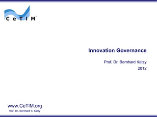 Innovation Governance Prof. Dr. Bernhard Katzy 2012 
