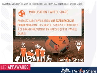 Marseille
PARTAGEZ VOS EXPÉRIENCES DE L’EURO 2016 SUR L’APPLICATION MOBILE I WHEEL SHARE
 