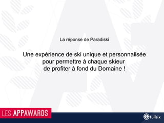 La réponse de Paradiski
Une expérience de ski unique et personnalisée
pour permettre à chaque skieur
de profiter à fond du Domaine !
 