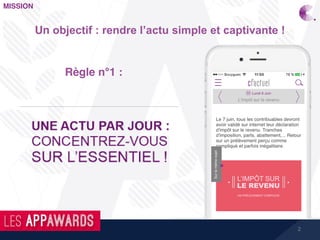 2
MISSION
Un objectif : rendre l’actu simple et captivante !
Règle n°1 :
 