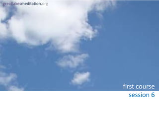 greatlakesmeditation.orgfirst coursesession 6