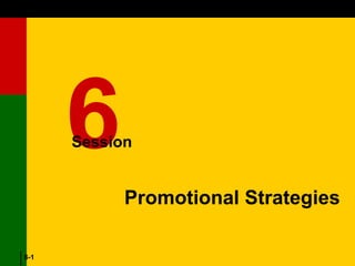 Dr S.L Gupta
3-1
6-1
Promotional Strategies
6
Session
 