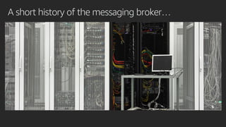 A short history of the messaging broker…
 
