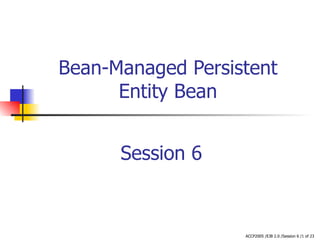 Bean-Managed Persistent Entity Bean Session 6 