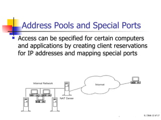 Address Pools and Special Ports Access can be specified for certain computers and applications by creating client reservations for IP addresses and mapping special ports  