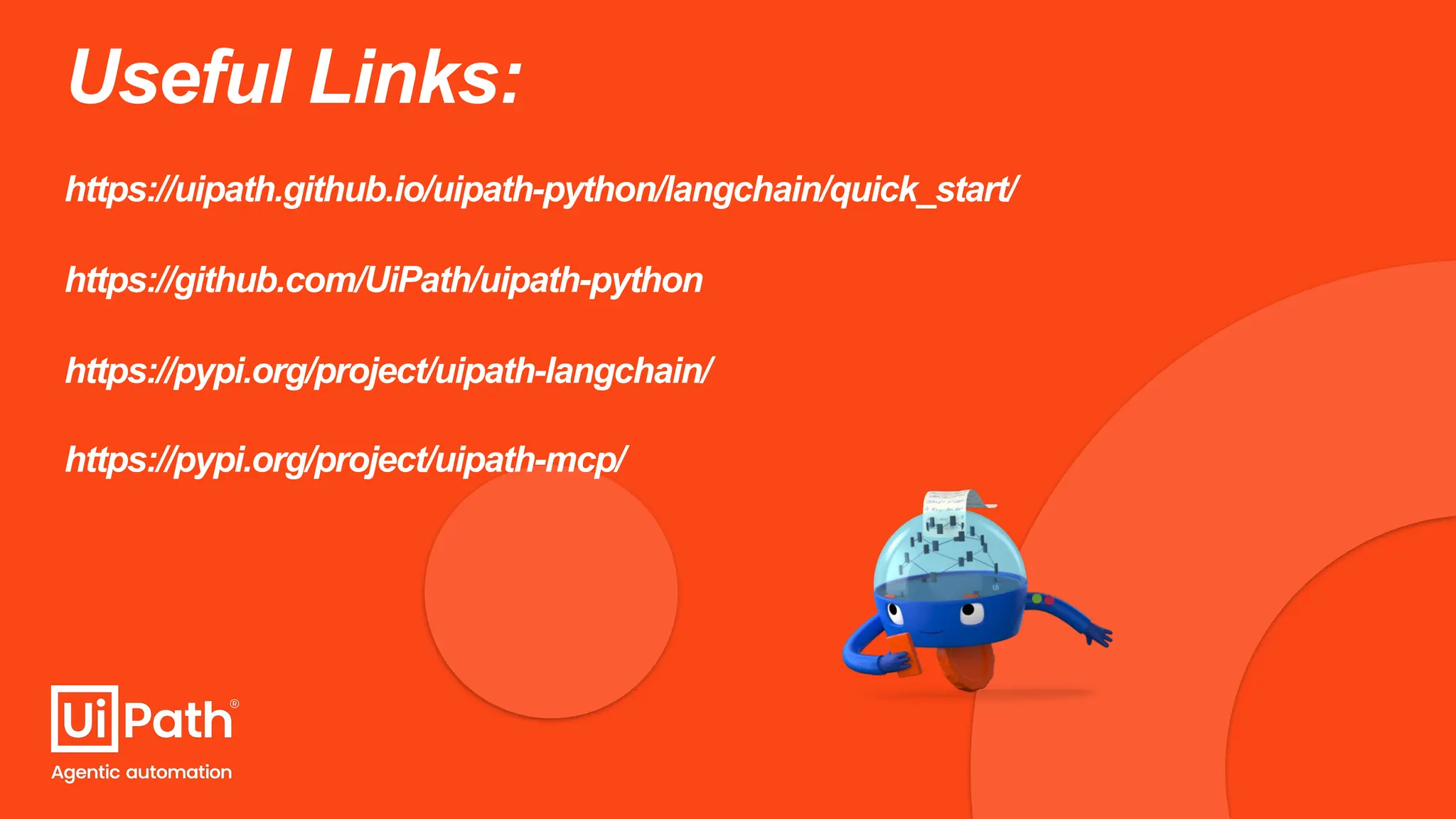 Useful Links:
https://uipath.github.io/uipath-python/langchain/quick_start/
https://github.com/UiPath/uipath-python
https://pypi.org/project/uipath-langchain/
https://pypi.org/project/uipath-mcp/
 