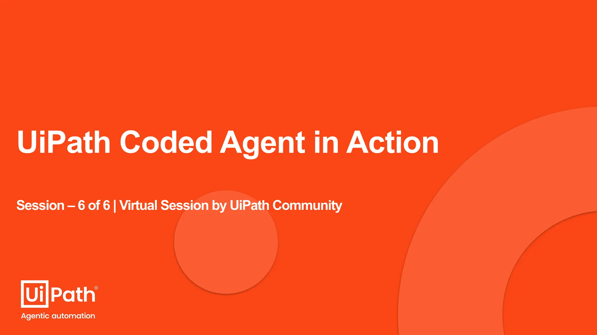 UiPath Coded Agent in Action
Session – 6 of 6 | Virtual Session by UiPath Community
 