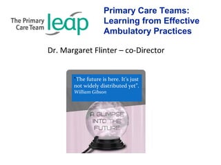 Primary Care Teams:
Learning from Effective
Ambulatory Practices
“The future is here. It’s just
not widely distributed yet...