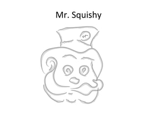 Mr. Squishy 