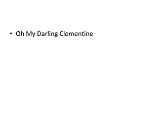 Oh My Darling Clementine 