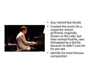 Guy named Koji Kondo Created the music for a carpenter whose girlfriend, originally known as the Lady, but later named Pauline, was kidnapped by a Gorilla because he didn’t care for his pet ape Identify his most famous composition 