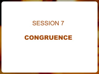 SESSION 7

CONGRUENCE
 