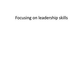 Focusing on leadership skills
 