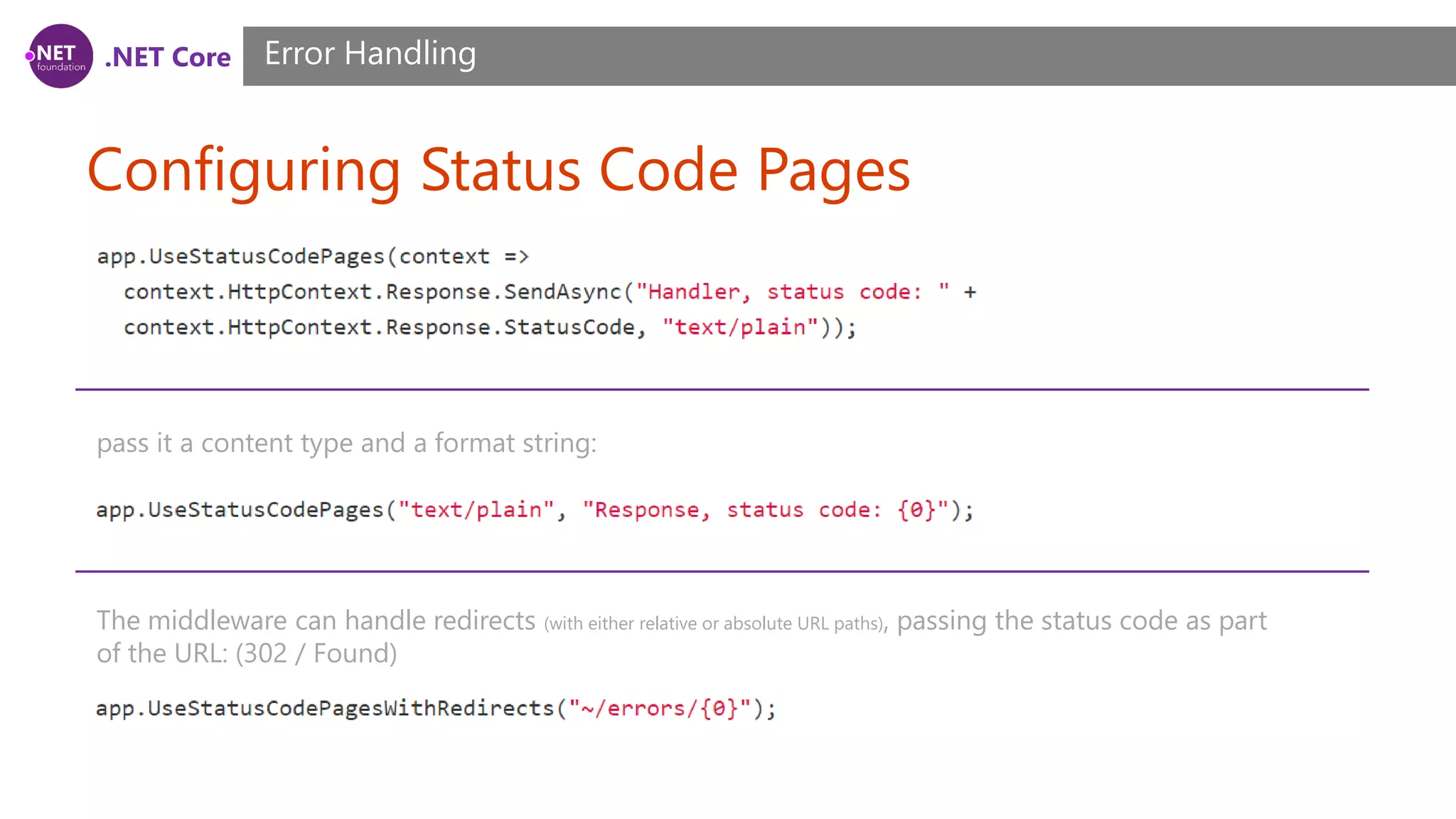 .NET Core Configuring Status Code Pages Error Handling pass it a content type and a format string: The middleware can handle redirects (with either relative or absolute URL paths), passing the status code as part of the URL: (302 / Found) 