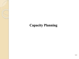 1-1
Capacity Planning
 