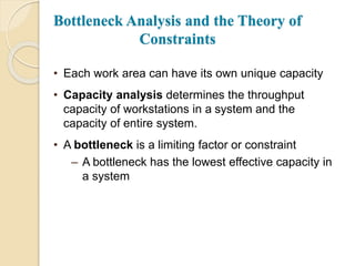 Bottleneck Analysis and the Theory of
Constraints
• The bottleneck time is the time of the slowest
workstation (the one th...