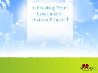 1. Creating Your
   Customized
Divorce Proposal
 