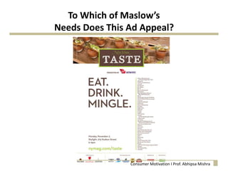 To Which of Maslow’s
Needs Does This Ad Appeal?
Consumer Motivation I Prof. Abhipsa Mishra
 