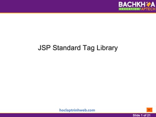 Slide 1 of 21
JSP Standard Tag Library
 