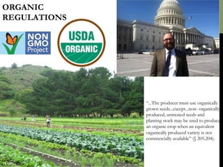 ORGANIC FARMS
“...The producer must use organically
grown seeds...except...non- organically
produced, untreated seeds and
...