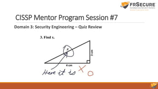 CISSP Mentor Program Session #7
Domain 3: Security Engineering – Quiz Review
 
