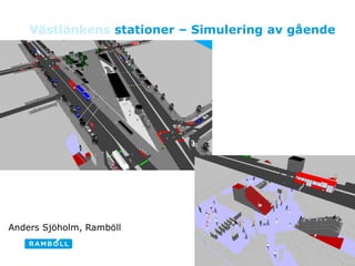 Västlänkens stationer – Simulering av gående




Anders Sjöholm, Ramböll

                                                   1
 