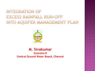 M. Sivakumar
Scientist-D
Central Ground Water Board, Chennai
 