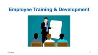 Employee Training & Development
27-02-2024 1
 