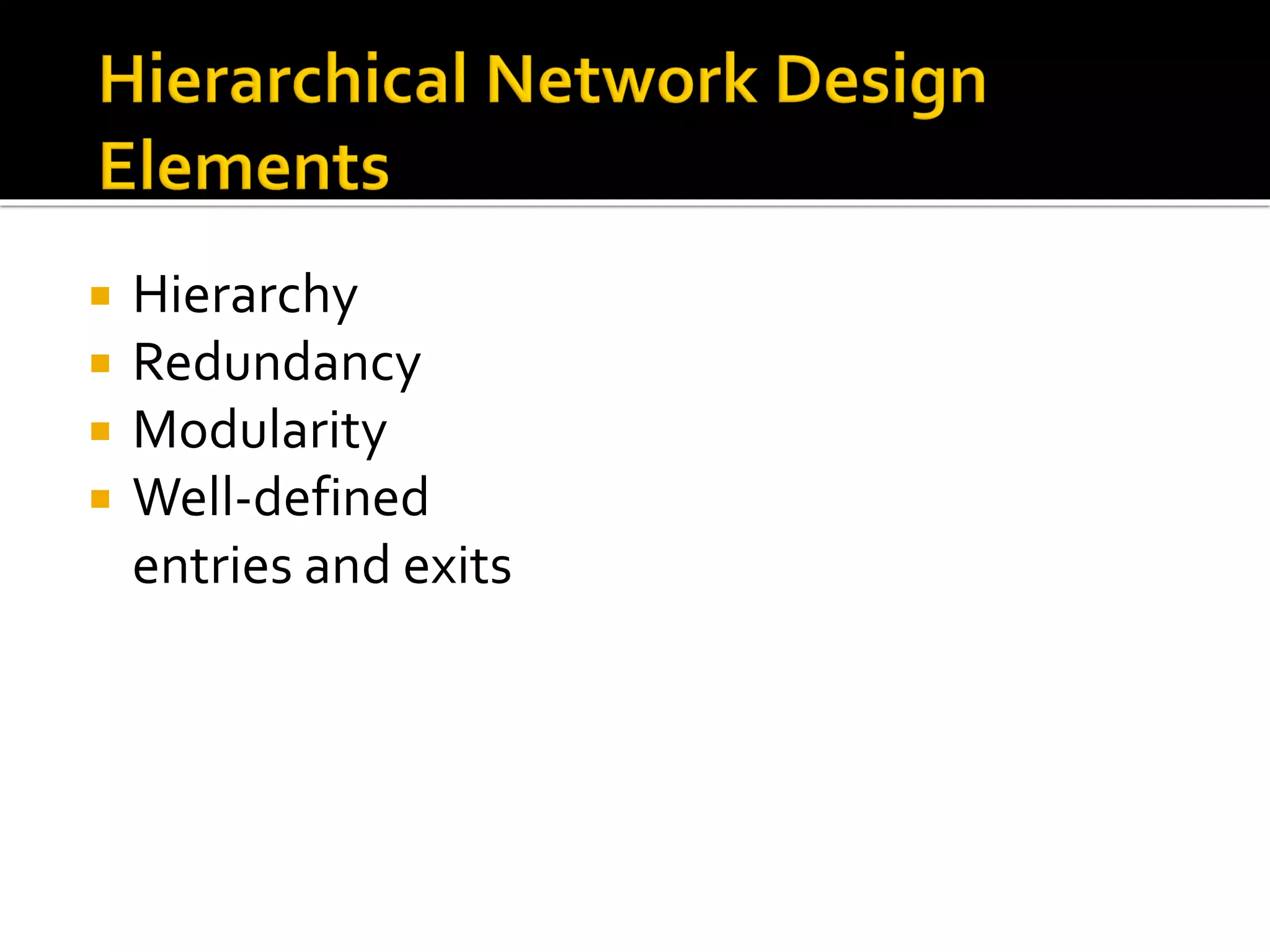 Hierarchy
 Redundancy
 Modularity
 Well-defined
entries and exits
 