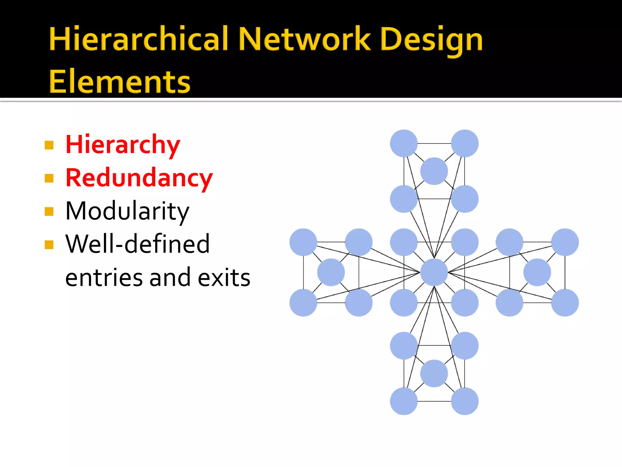  Hierarchy
 Redundancy
 Modularity
 Well-defined
entries and exits
 