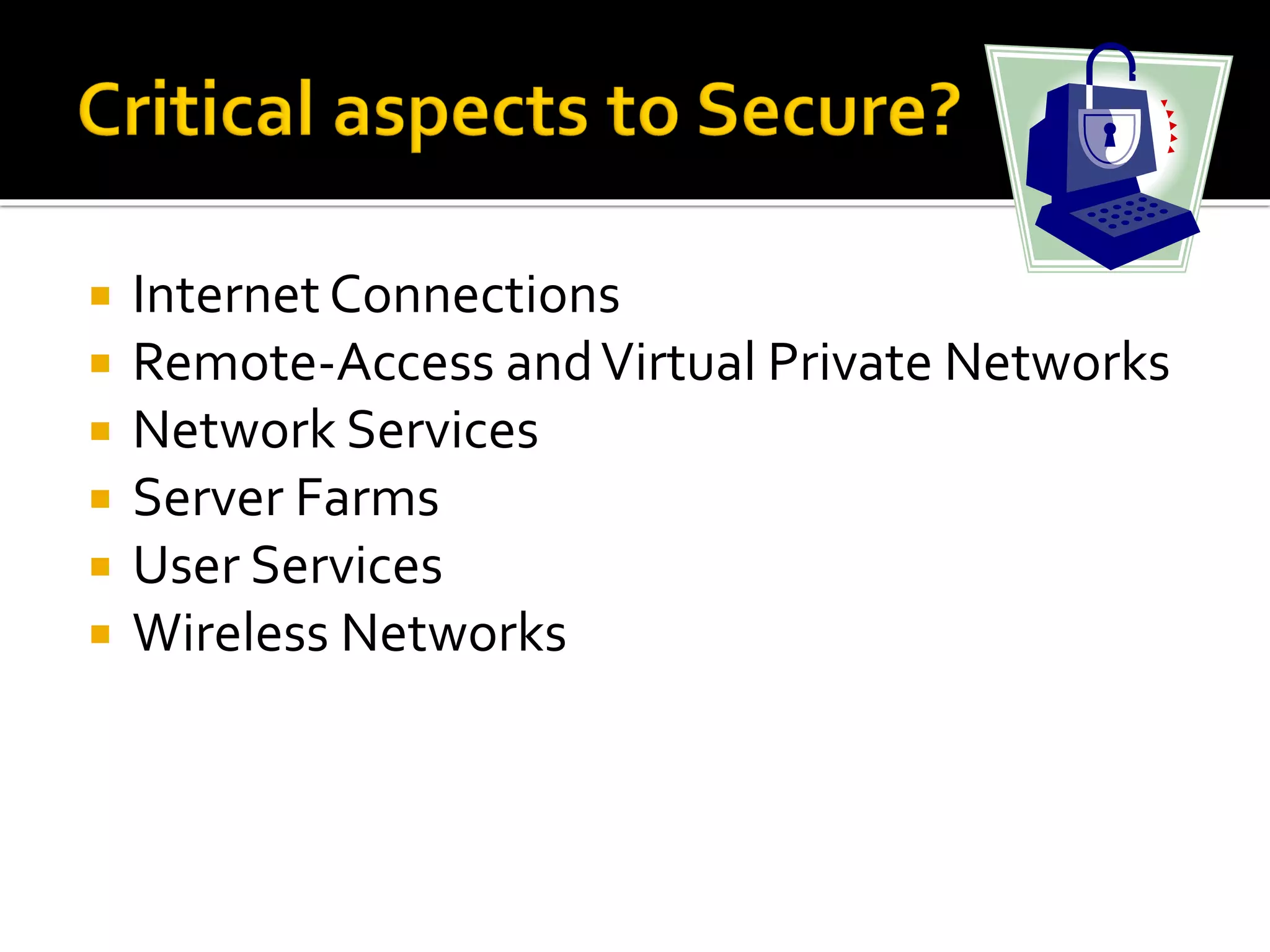  Internet Connections
 Remote-Access andVirtual Private Networks
 Network Services
 Server Farms
 User Services
 Wireless Networks
 