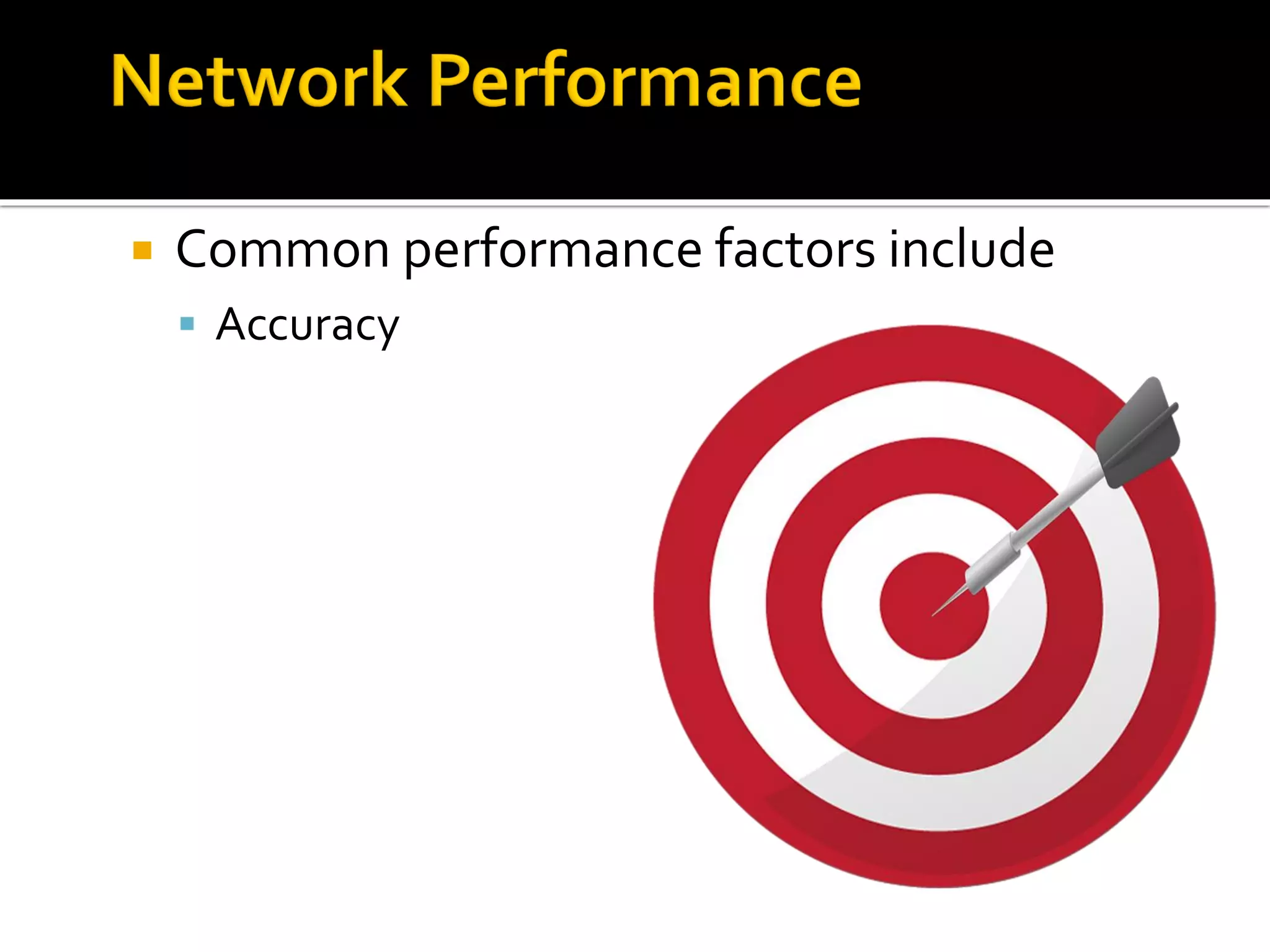  Common performance factors include
▪ Accuracy
 