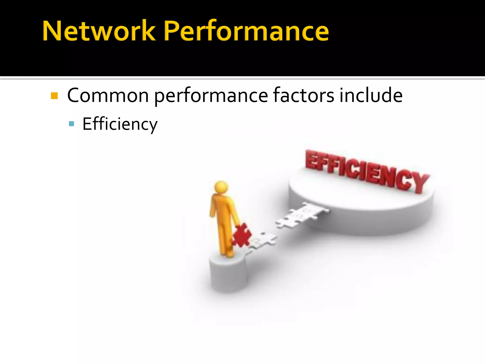  Common performance factors include
▪ Efficiency
 