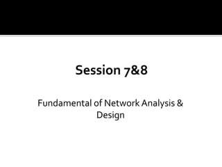Fundamental of Network Analysis &
Design
 