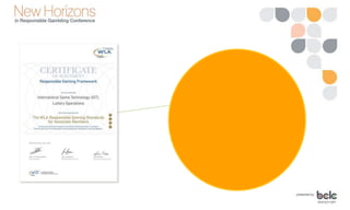 •
IGT was commended for its Responsible Gaming Employee Training
program by Gaming Laboratories International (GLI).
• “GLI recommends that GTECH provide a case study of its employee
training program for other associate supplier organizations who have
not yet looked at employee training opportunities.”
 