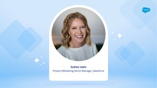 Sydney Lesko
Product Marketing Senior Manager, Salesforce
 