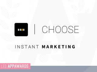 CHOOSE
I N S T A N T M A R K E T I N G
 