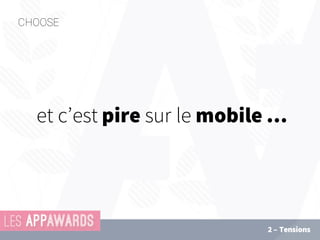 et c’est pire sur le mobile …
CHOOSE
2 – Tensions
CHOOSE
 