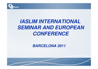 IASLIM INTERNATIONAL
SEMINAR AND EUROPEAN
      CONFERENCE

    BARCELONA 2011
 