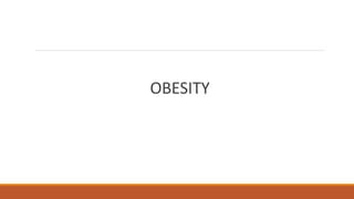 OBESITY
 